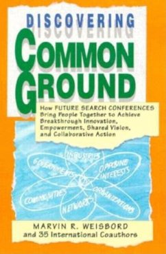 Discovering Common Ground: How Future Search Conferences Bring People Together to Achieve Breakthrough Innovation, Empowerment, Shared Vision and - Weisbord, Marvin R.