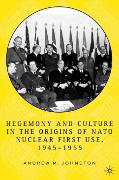 Hegemony and Culture in the Origins of NATO Nuclear First Use, 1945-1955 - Johnston, A.