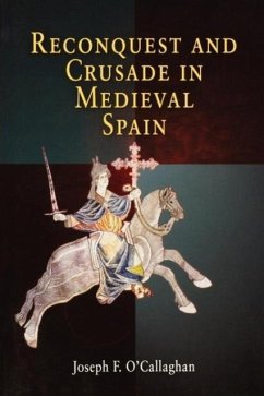 Reconquest and Crusade in Medieval Spain - O'Callaghan, Joseph F.