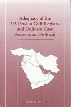 Adequacy of the VA Persian Gulf Registry and Uniform Case Assessment Protocol - Institute Of Medicine; Committee on the Evaluation of the Department of Veterans Affairs Uniform Case Assessment Protocol