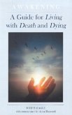 Awakening: A Guide for Living with Death and Dying