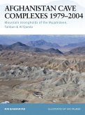 Afghanistan Cave Complexes 1979-2004: Mountain Strongholds of the Mujahideen, Taliban & Al Qaeda