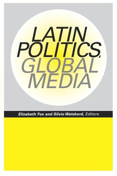 Latin Politics, Global Media - Fox, Elizabeth