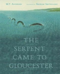 The Serpent Came to Gloucester - Anderson, M. T.
