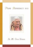 Pope Benedict XVI: In My Own Words