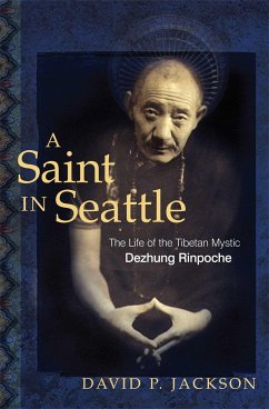 A Saint in Seattle: The Life of the Tibetan Mystic Dezhung Rinpoche - Jackson, David P.