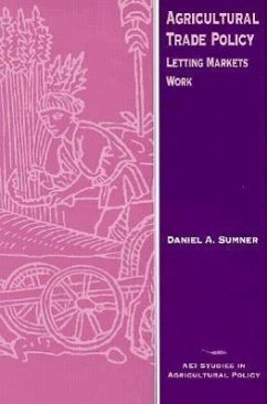 Agricultural Trade Policy: Letting Markets Work - Sumner, Daniel A.