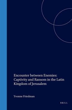 Encounter Between Enemies: Captivity and Ransom in the Latin Kingdom of Jerusalem - Friedman, Yvonne