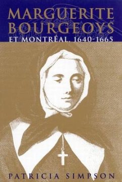 Marguerite Bourgeoys Et Montréal: Volume 27 - Simpson, Patricia