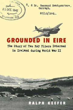 Grounded in Eire: The Story of Two RAF Fliers Interned in Ireland During World War II - Keefer, Ralph