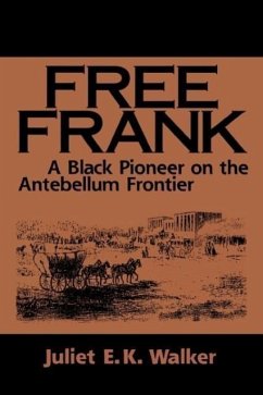 Free Frank: A Black Pioneer on the Antebellum Frontier a Black Pioneer on the Antebellum Frontier - Walker, Juliet E. K.
