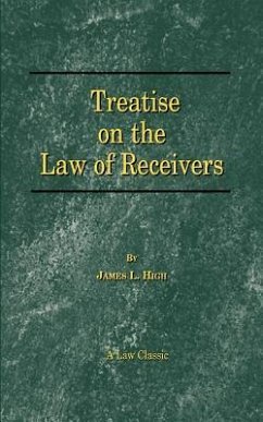A Treatise on the Law of Receivers - High, James L.
