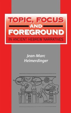 Topic, Focus and Foreground in Ancient Hebrew Narratives - Heimerdinger, Jean-Marc Topic, Focus and Foreground in Ancient Hebrew Narratives - Heimerdinger, Jean-Marc