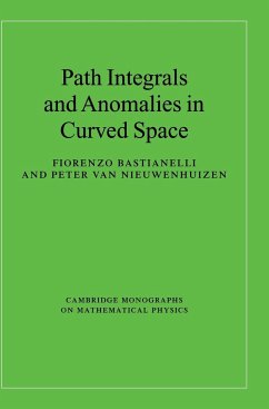 Path Integrals and Anomalies in Curved Space - Bastianelli, Fiorenzo; Nieuwenhuizen, Peter van