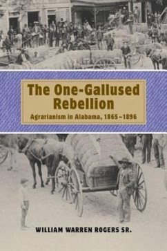 The One-Gallused Rebellion: Agrarianism in Alabama, 1865-1896 - Rogers, William Warren