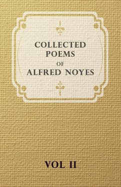 Collected Poems of Alfred Noyes - Vol. II - Drake, the Enchanted Island, New Poems - Noyes, Alfred