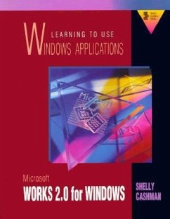 Learning to Use Windows Applications: Microsoft Works 2.0 for Windows - Shelly, Gary B.