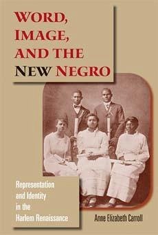 Word, Image, and the New Negro - Carroll, Anne Elizabeth