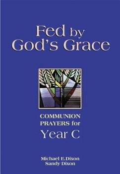 Fed by God's Grace: Communion Prayers for Year C - Dixon, Michael; Dixon, Sandy