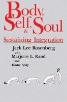 Body, Self, and Soul: Sustaining Integration - Rosenberg, Jack Lee