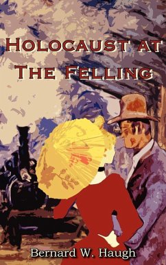 Holocaust at the Felling - Haugh, Bernard W.