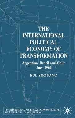 The International Political Economy of Transformation in Argentina, Brazil and Chile Since 1960 - Pang, E.