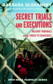 Secret Trials and Executions: Military Tribunals and the Threat to Democracy