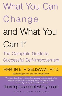 What You Can Change and What You Can't: The Complete Guide to Successful Self-Improvement - Seligman, Martin E. P.