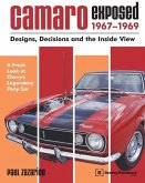 Camaro Exposed 1967-1969: Designs, Decisions and the Inside View