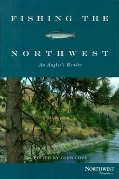 Fishing the Northwest: An Angler's Reader - Love, Glen