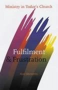 Fulfilment and Frustration: Ministry in Today's Church