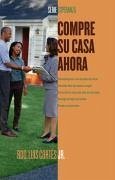 Compre Su Casa Ahora (How to Buy a Home) - Cortes, Luis