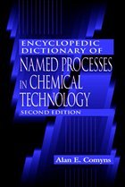 Encyclopedic Dictionary of Named Processes in Chemical Technology - Comyns, Alan E.