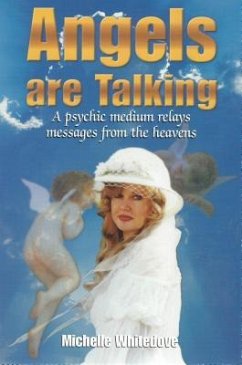 Angels Are Talking: A Psychic Medium Relays Messages from Heaven - Whitedove, Michelle