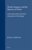 Words, Imagery, and the Mystery of Christ: A Reconstruction of Cyril of Alexandria's Christology