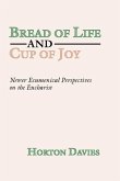 Bread of Life and Cup of Joy: Newer Ecumenical Perspectives on the Eucharist