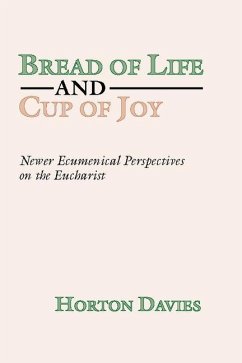 Bread of Life and Cup of Joy: Newer Ecumenical Perspectives on the Eucharist - Davies, Horton