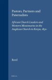Pastors, Partners and Paternalists: African Church Leaders and Western Missionaries in the Anglican Church in Kenya, 1850-1900