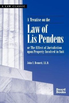 A Treatise on the Law of Lis Pendens: Or the Effect of Jurisdiction Upon Property Involved in Suit - Bennett, John I.