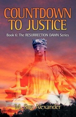 Book 6 in the Resurrection Dawn Series: Countdown to Justice - Alexander, M. Sue