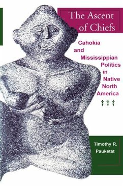 The Ascent of Chiefs: Cahokia and Mississippian Politics in Native North America - Pauketat, Timothy R.