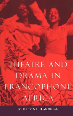 Theatre and Drama in Francophone Africa - Conteh-Morgan, John