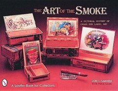 The Art of the Smoke: A Pictorial History of Cigar Box Labels - Gardner, Jero L.