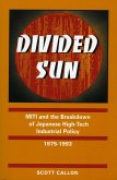 Divided Sun: Miti and the Breakdown of Japanese High-Tech Industrial Policy, 1975-1993