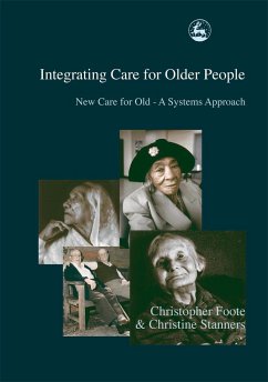 Integrating Care for Older People: New Care for Old - A Systems Approach - Foote, Christopher; Stanners, Christine