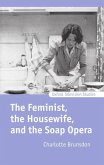 The Feminist, the Housewife, and the Soap Opera