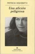 Una afición peligrosa - Highsmith, Patricia