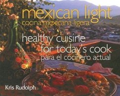 Mexican Light/Cocina Mexicana Ligera: Healthy Cuisine for Today's Cook/Para El Cocinero Actual - Rudolph, Kris