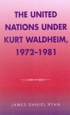 The United Nations Under Kurt Waldheim, 1972-1981