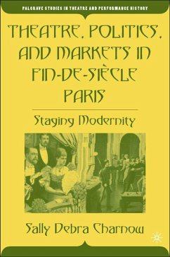 Theatre, Politics, and Markets in Fin-De-Siècle Paris - Charnow, S.